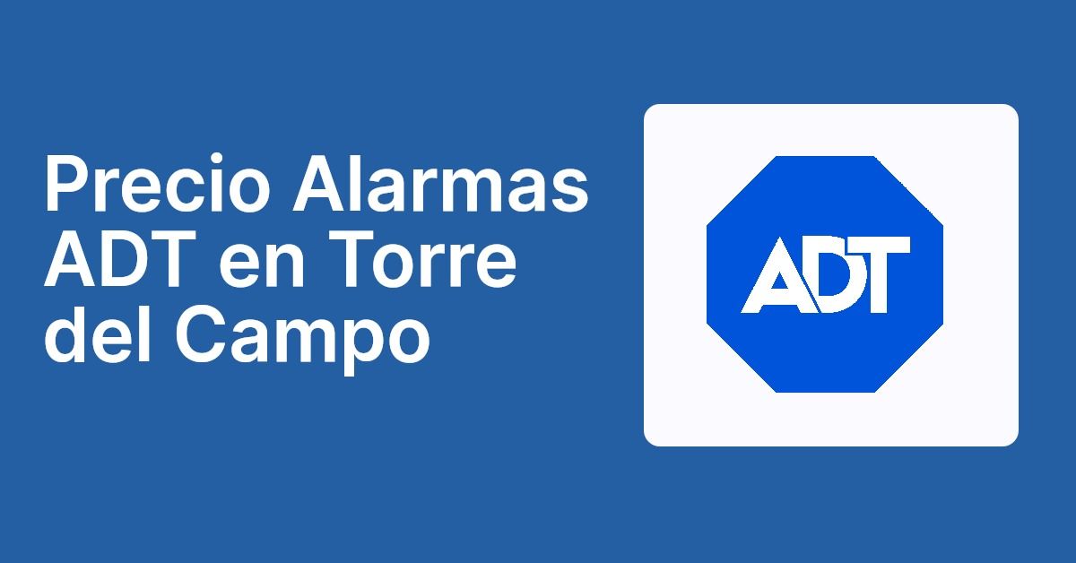 Precio Alarmas ADT en Torre del Campo